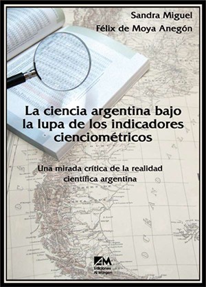 La ciencia argentina bajo la lupa de los indicadores cienciométricos: una
mirada crítica de la realidad científica argentina